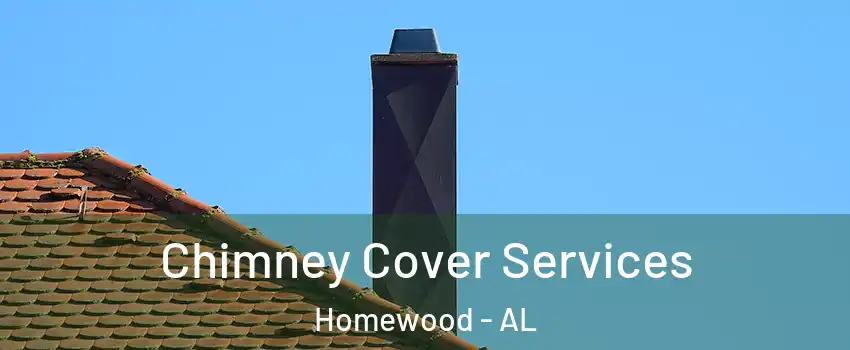  Chimney Cover Services Homewood - AL