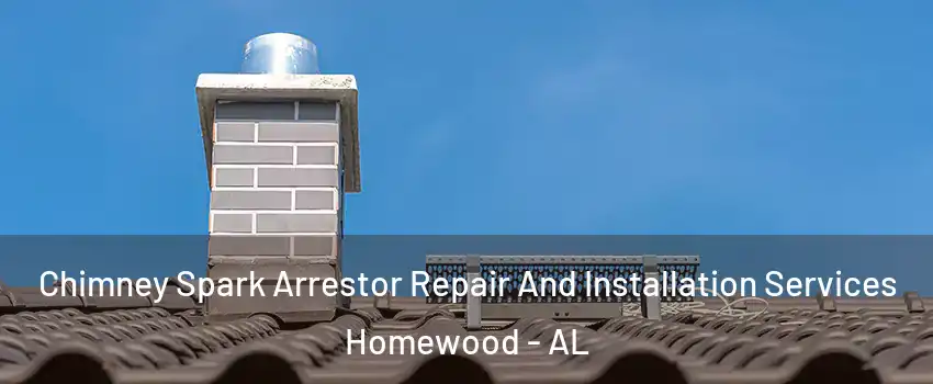  Chimney Spark Arrestor Repair And Installation Services Homewood - AL
