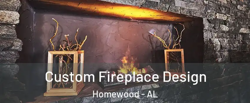  Custom Fireplace Design Homewood - AL