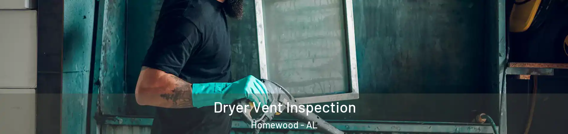  Dryer Vent Inspection Homewood - AL