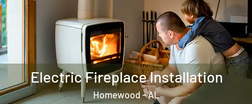  Electric Fireplace Installation Homewood - AL