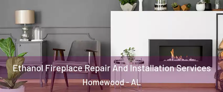 Ethanol Fireplace Repair And Installation Services Homewood - AL