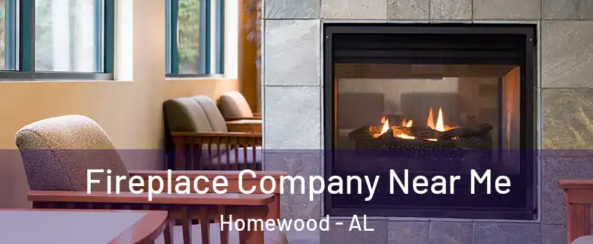  Fireplace Company Near Me Homewood - AL