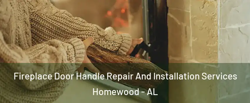  Fireplace Door Handle Repair And Installation Services Homewood - AL