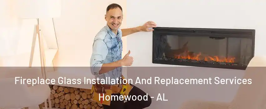  Fireplace Glass Installation And Replacement Services Homewood - AL