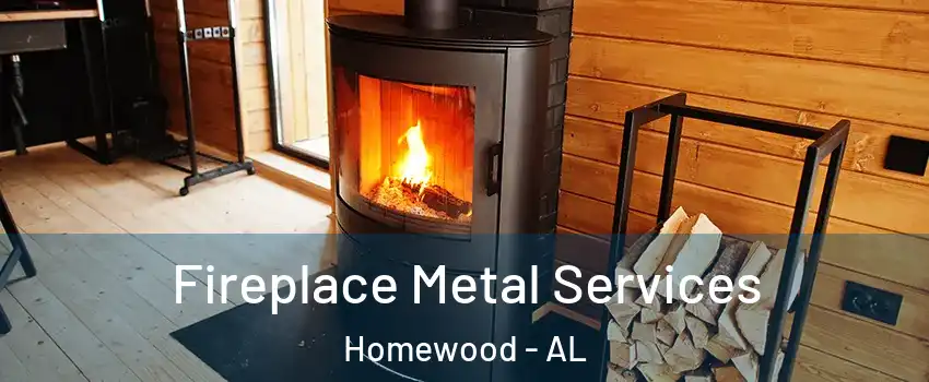  Fireplace Metal Services Homewood - AL