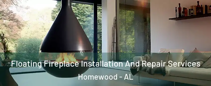  Floating Fireplace Installation And Repair Services Homewood - AL