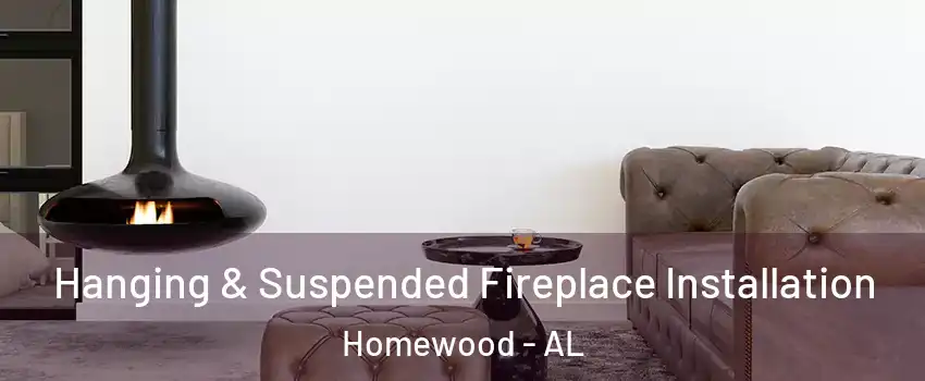  Hanging & Suspended Fireplace Installation Homewood - AL