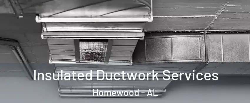  Insulated Ductwork Services Homewood - AL