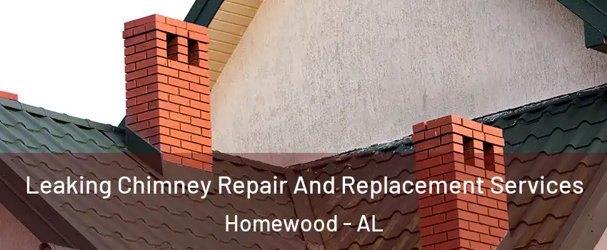  Leaking Chimney Repair And Replacement Services Homewood - AL