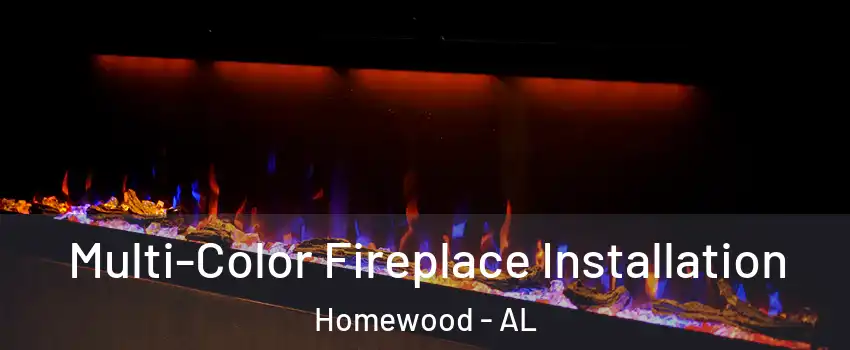  Multi-Color Fireplace Installation Homewood - AL