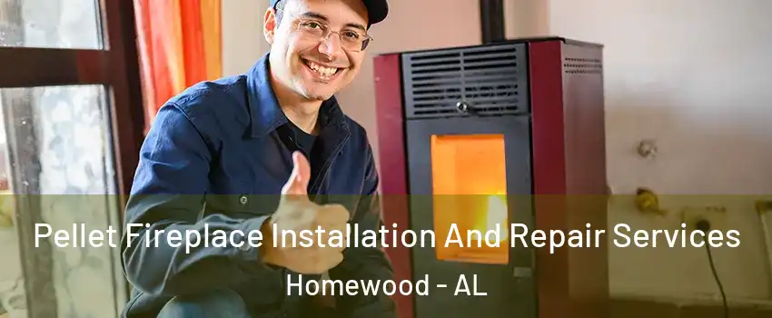  Pellet Fireplace Installation And Repair Services Homewood - AL