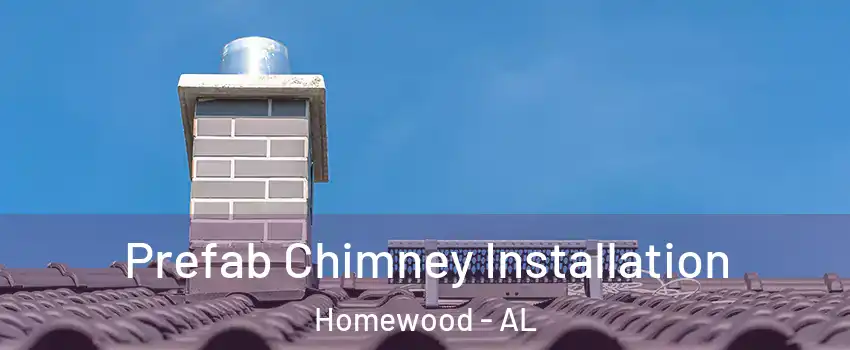  Prefab Chimney Installation Homewood - AL