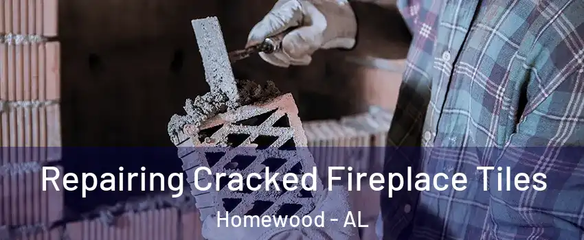  Repairing Cracked Fireplace Tiles Homewood - AL