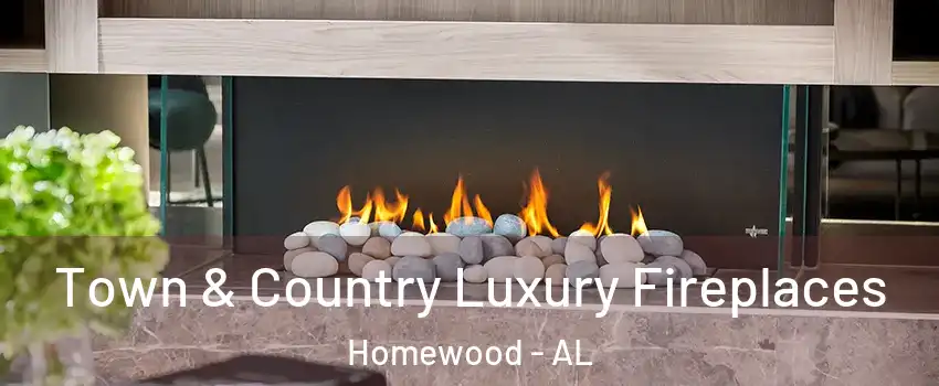  Town & Country Luxury Fireplaces Homewood - AL