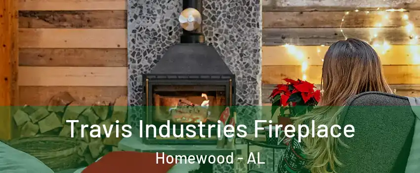  Travis Industries Fireplace Homewood - AL
