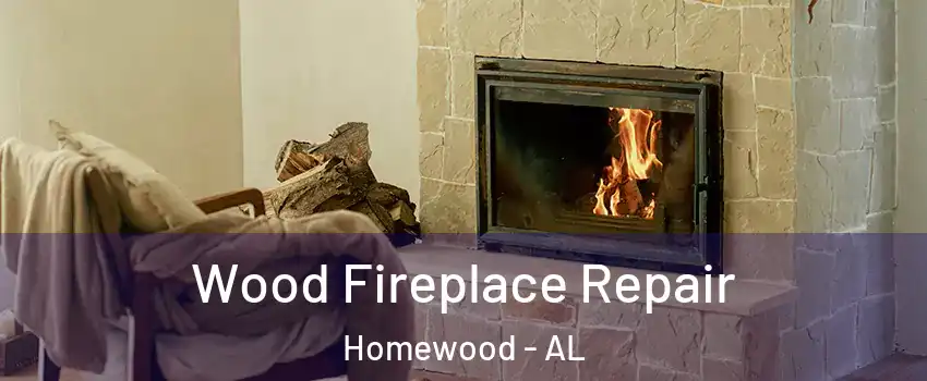  Wood Fireplace Repair Homewood - AL
