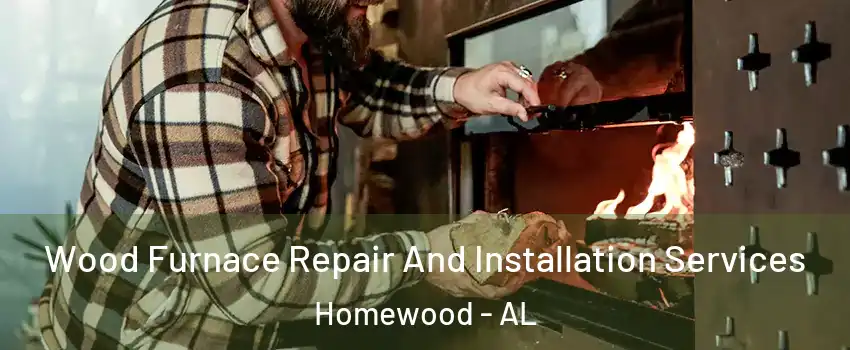  Wood Furnace Repair And Installation Services Homewood - AL